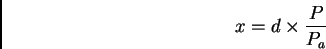 \begin{displaymath}
x = d \times \frac{P}{P_a}
\end{displaymath}