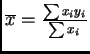 \( \overline{x} = \frac{\sum x_i y_i}{\sum x_i} \)