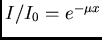 $ I/I_0=e^{-\mu x} $