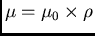 $\mu=\mu_0 \times \rho$