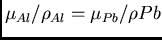 $\mu_{Al}/\rho_{Al}=\mu_{Pb}/\rho{Pb}$