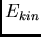 $E_{kin}$