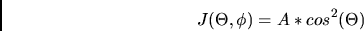 \begin{displaymath}
J(\Theta,\phi) = A * cos^2(\Theta)
\end{displaymath}