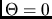 $\Theta = 0$